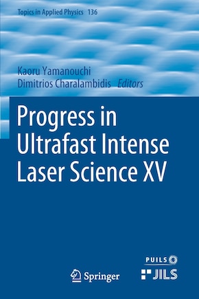 Progress In Ultrafast Intense Laser Science Xv