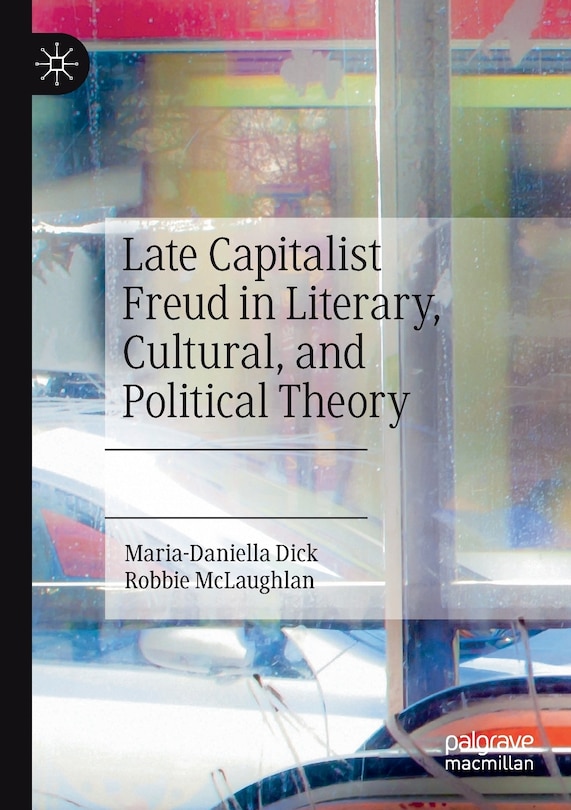 Front cover_Late Capitalist Freud In Literary, Cultural, And Political Theory