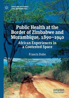 Front cover_Public Health At The Border Of Zimbabwe And Mozambique, 1890-1940
