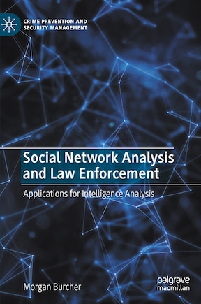 Social Network Analysis And Law Enforcement: Applications For Intelligence Analysis