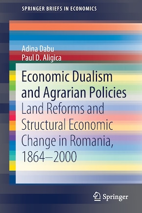 Economic Dualism And Agrarian Policies: Land Reforms And Structural Economic Change In Romania, 1864-2000