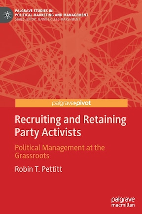 Recruiting And Retaining Party Activists: Political Management At The Grassroots