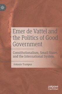Front cover_Emer De Vattel And The Politics Of Good Government