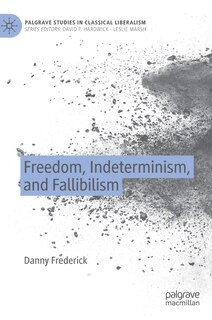 Front cover_Freedom, Indeterminism, And Fallibilism