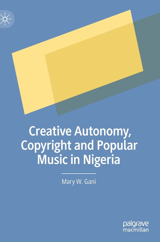Couverture_Creative Autonomy, Copyright And Popular Music In Nigeria
