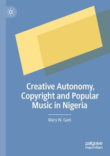 Couverture_Creative Autonomy, Copyright And Popular Music In Nigeria