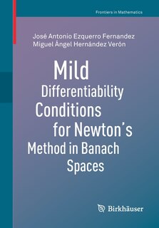 Front cover_Mild Differentiability Conditions For Newton's Method In Banach Spaces