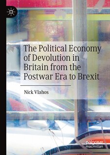 Front cover_The Political Economy Of Devolution In Britain From The Postwar Era To Brexit