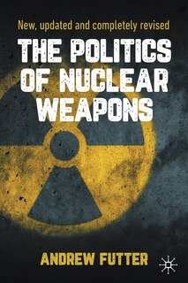 Front cover_The Politics Of Nuclear Weapons