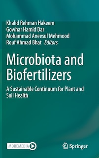 Microbiota And Biofertilizers: A Sustainable Continuum For Plant And Soil Health