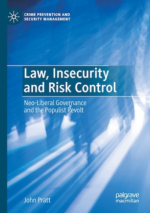 Law, Insecurity And Risk Control: Neo-liberal Governance And The Populist Revolt