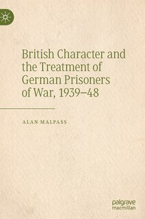 Couverture_British Character And The Treatment Of German Prisoners Of War, 1939-48