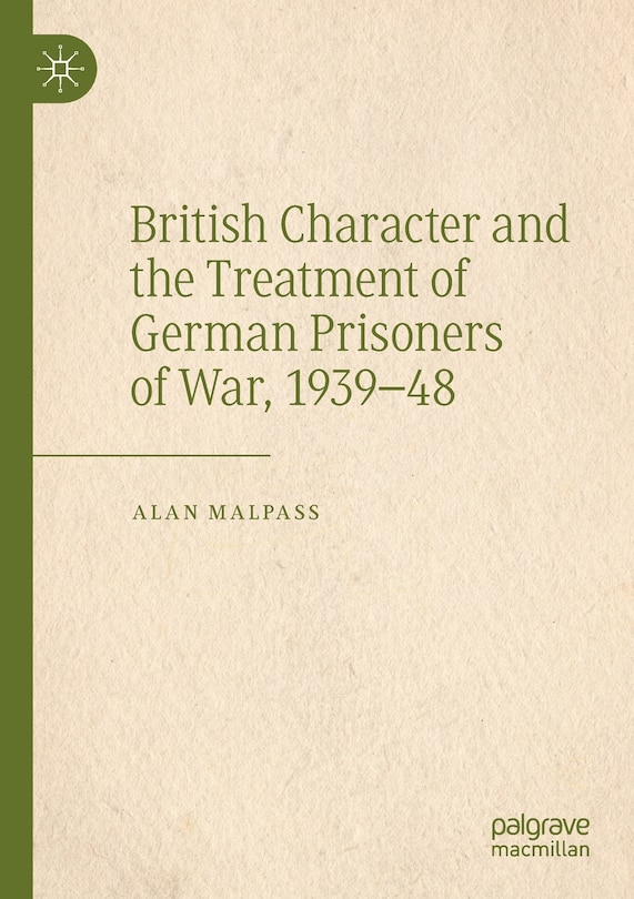 Front cover_British Character And The Treatment Of German Prisoners Of War, 1939-48
