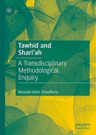 Tawhid And Shari'ah: A Transdisciplinary Methodological Enquiry