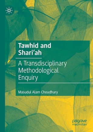 Tawhid And Shari'ah: A Transdisciplinary Methodological Enquiry