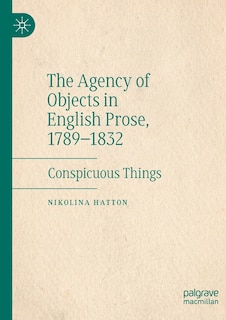 Couverture_The Agency Of Objects In English Prose, 1789-1832