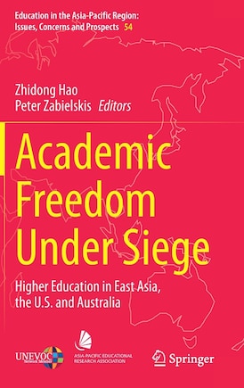 Academic Freedom Under Siege: Higher Education In East Asia, The U.s. And Australia