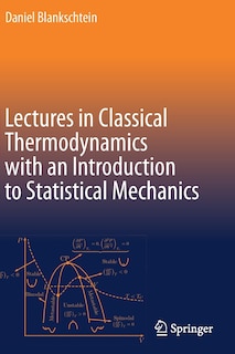 Front cover_Lectures in Classical Thermodynamics with an Introduction to Statistical Mechanics