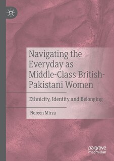 Couverture_Navigating The Everyday As Middle-class British-pakistani Women