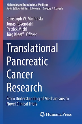 Translational Pancreatic Cancer Research: From Understanding Of Mechanisms To Novel Clinical Trials