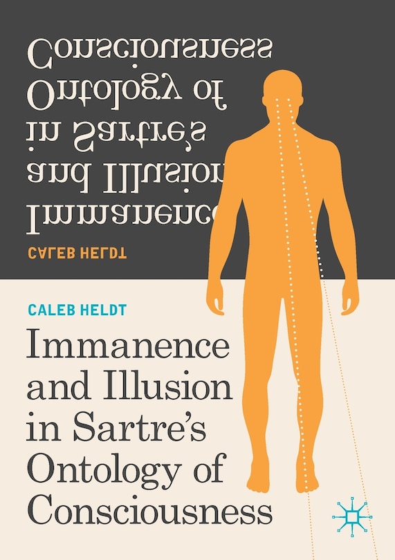 Front cover_Immanence And Illusion In Sartre's Ontology Of Consciousness
