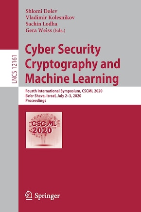 Cyber Security Cryptography And Machine Learning: Fourth International Symposium, Cscml 2020, Be'er Sheva, Israel, July 2-3, 2020, Proceedings