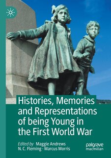 Front cover_Histories, Memories And Representations Of Being Young In The First World War