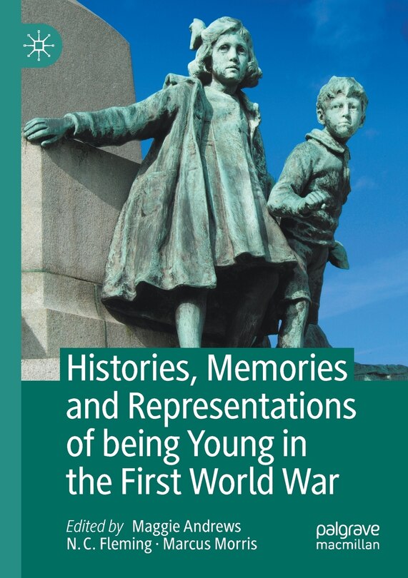 Front cover_Histories, Memories And Representations Of Being Young In The First World War
