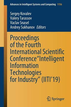 Proceedings Of The Fourth International Scientific Conference intelligent Information Technologies For Industry (iiti'19