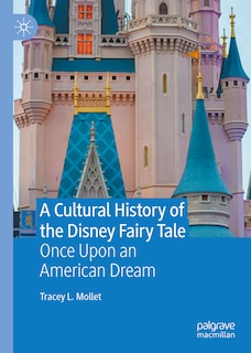 Front cover_A Cultural History Of The Disney Fairy Tale