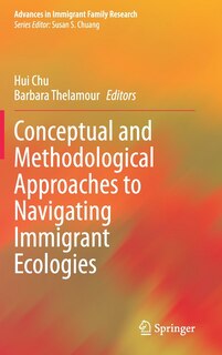 Front cover_Conceptual And Methodological Approaches To Navigating Immigrant Ecologies