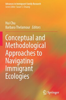 Front cover_Conceptual And Methodological Approaches To Navigating Immigrant Ecologies