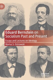 Eduard Bernstein On Socialism Past And Present: Essays And Lectures On Ideology