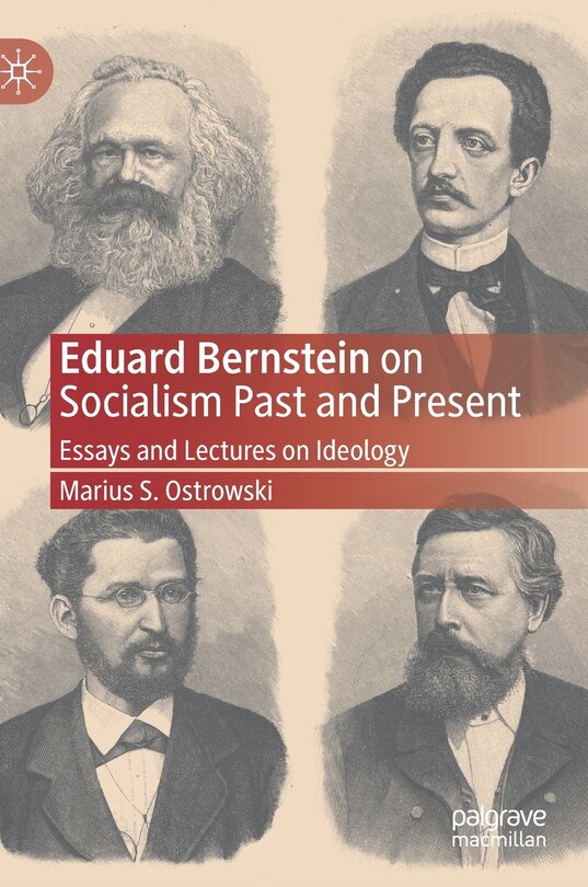 Eduard Bernstein On Socialism Past And Present: Essays And Lectures On Ideology