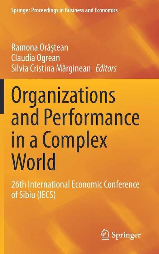 Organizations And Performance In A Complex World: 26th International Economic Conference Of Sibiu (iecs)