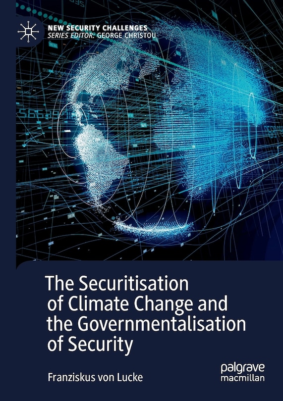 Front cover_The Securitisation Of Climate Change And The Governmentalisation Of Security