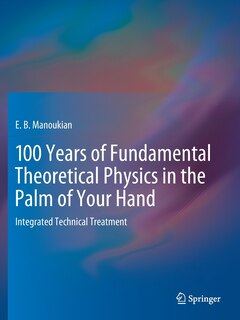 Front cover_100 Years Of Fundamental Theoretical Physics In The Palm Of Your Hand