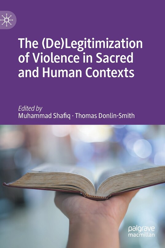 Front cover_The (de)legitimization Of Violence In Sacred And Human Contexts
