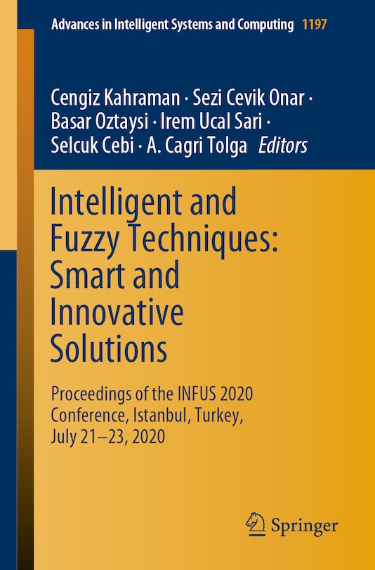 Intelligent and Fuzzy Techniques: Smart and Innovative Solutions: Proceedings of the INFUS 2020 Conference, Istanbul, Turkey, July 21-23, 2020