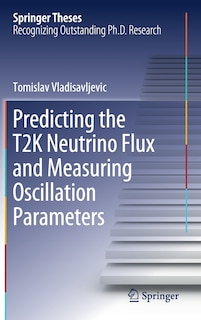 Couverture_Predicting The T2k Neutrino Flux And Measuring Oscillation Parameters