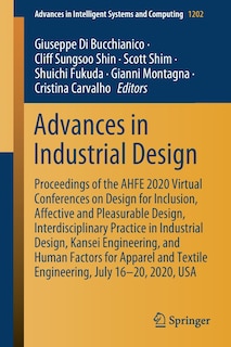 Advances in Industrial Design: Proceedings of the AHFE 2020 Virtual Conferences on Design for Inclusion, Affective and Pleasurable Design, Interdisciplinary Practice in Industrial Design, Kansei Engineering, and Human Factors for Apparel and Textile Engineering, July 16-20, 2020, USA