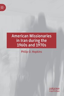 Front cover_American Missionaries In Iran During The 1960s And 1970s