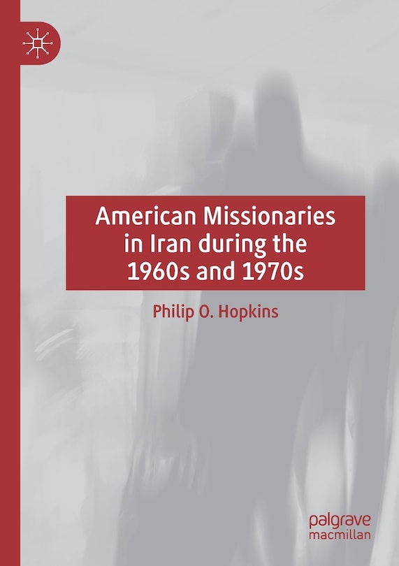 Front cover_American Missionaries In Iran During The 1960s And 1970s