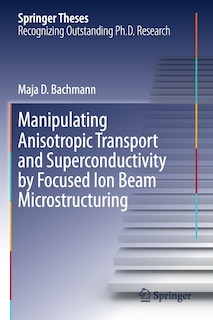 Couverture_Manipulating Anisotropic Transport And Superconductivity By Focused Ion Beam Microstructuring