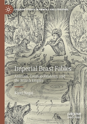 Imperial Beast Fables: Animals, Cosmopolitanism, And The British Empire