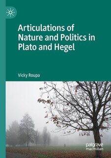 Front cover_Articulations Of Nature And Politics In Plato And Hegel