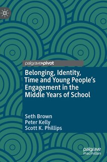 Couverture_Belonging, Identity, Time And Young People's Engagement In The Middle Years Of School
