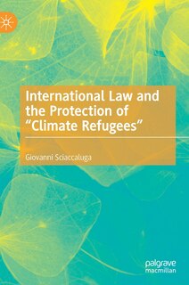 Front cover_International Law And The Protection Of climate Refugees