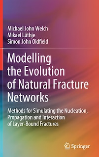 Front cover_Modelling The Evolution Of Natural Fracture Networks