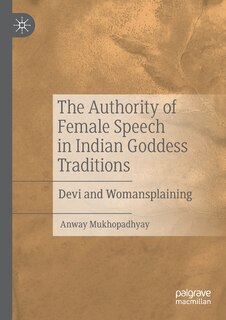 Couverture_The Authority Of Female Speech In Indian Goddess Traditions